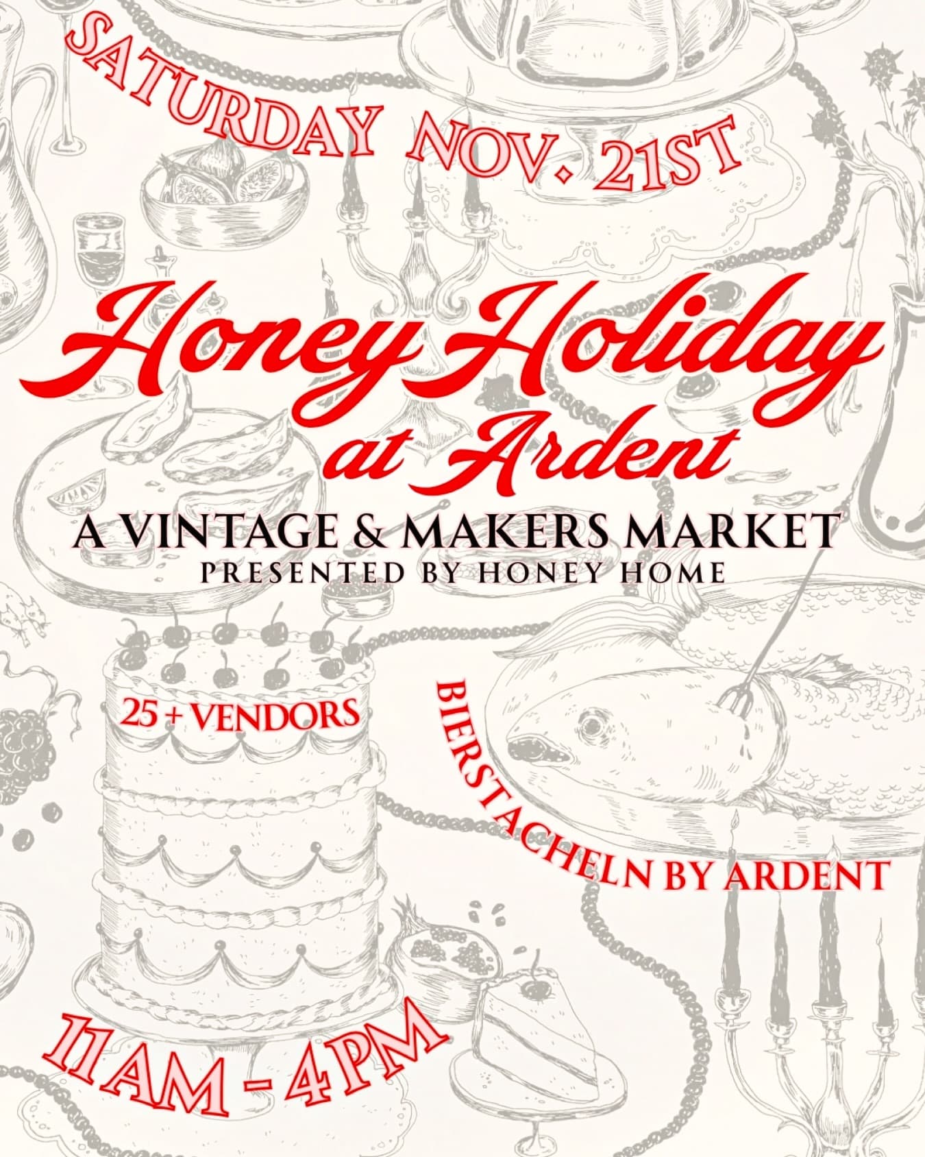 Black & white abckground featuring cakes, snakes, candles, and jewelry, overlaid with red text: Honey Holiday at Ardent, a Vintage & Makers Market presented by Honey Home, 25+ vendors, Saturday Nov. 21, 11am-4pm